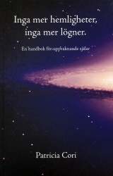 Inga mer hemligheter, inga mer lögner : en handbok för uppvaknande själar (DSU, del 3)