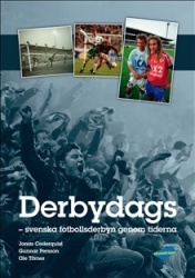 Derbydags : svenska fotbollsderbyn genom tiderna