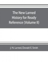The new Larned History for ready reference, reading and research; the actual words of the world's best historians, biographers a