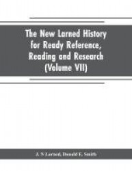 The new Larned History for ready reference, reading and research; the actual words of the world's best historians, biographers a