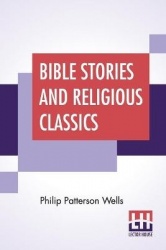 Bible Stories And Religious Classics - With An Introduction By Anson Phelps Stokes, Jr.