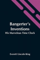 Bangerter'S Inventions; His Marvelous Time Clock