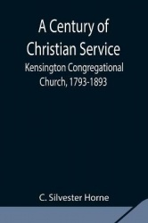 A Century Of Christian Service; Kensington Congregational Church, 1793-1893