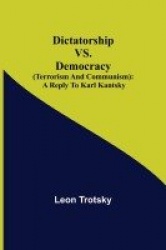 Dictatorship Vs. Democracy (Terrorism And Communism) - A Reply To Karl Kantsky