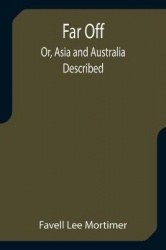 Far Off; Or, Asia and Australia Described