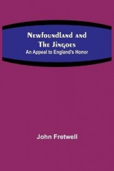 Newfoundland and the Jingoes - An Appeal to England's Honor