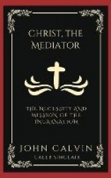 Christ, the Mediator: The Necessity and Mission of the Incarnation (Grapevine Press)