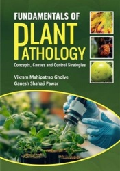 Fundamentals of Plant Pathology - Concepts, Causes, and Control Strategies