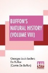 Buffon's Natural History (Volume VIII) - Containing A Theory Of The Earth Translated With Noted From French By James Smith Barr 