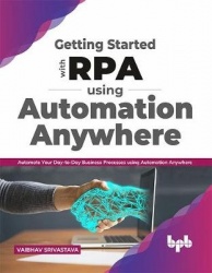 Getting Started with Rpa Using Automation Anywhere: