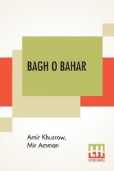 Bagh O Bahar - Or Tales Of The Four Darweshes. Translated From The Hindustani Of Mir Amman Of Dihli By Duncan Forbes (Translatio