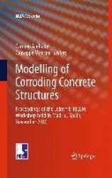 Modelling of Corroding Concrete Structures : Proceedings of the Joint fib-RILEM Workshop held in Madrid, Spain, 22–23