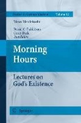 Morning Hours : Lectures on God's Existence