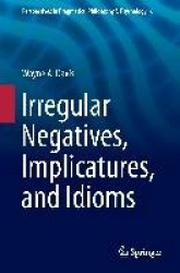 Irregular Negatives, Implicatures, and Idioms
