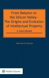 From Babylon to the Silicon Valley - The Origins and Evolution of Intellectual Property: A Sourcebook POD