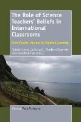 The Role of Science Teachers' Beliefs in International Classrooms - From Teacher Actions to Student Learning