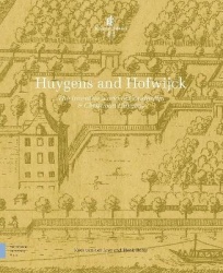 Huygens and Hofwijck - The Inventive World of Constantijn and Christiaan Huygens