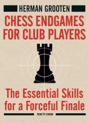 Chess Endgames for Club Players - The Essential Skills for a Forceful Finale