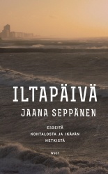 Iltapäivä : Esseitä kohtalosta ja ikävän hetkistä