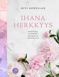 Ihana herkkyys : rikasta elämää kaikilla aisteilla