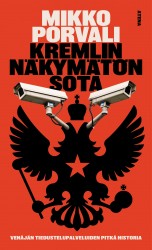 Kremlin näkymätön sota : Venäjän tiedustelupalveluiden pitkä historia