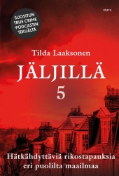 Jäljillä 5 : Hätkähdyttäviä rikostapauksia eri puolilta maailmaa