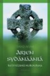 ARJEN SYDÄNÄÄNIÄ - kelttiläisiä rukouksia