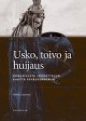 USKO, TOIVO JA HUIJAUS - ROHKAISUSTA JOHDATTELUN KAUTTA PSYKOTERRORIIN - R - rohkaisusta johdattelun kautta psykoterroriin