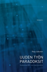 Uuden työn paradoksit : Keskusteluja 2000-luvun työprosesseista