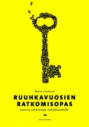 Ruuhkavuosien ratkomisopas : luovia ratkaisuja työyhteisöille