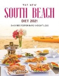 The New South Beach Diet 2021 - Easy Recipesfor Rapid Weight Loss