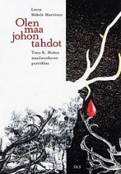 Olen maa johon tahdot - Timo K. Mukan maailmankuvan poetiikkaa