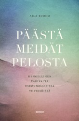 Päästä meidät pelosta : Hengellinen väkivalta uskonnollisissa yhteisöissä