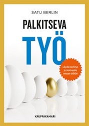 Palkitseva työ : löydä merkitys ja motivaatio omaan työhön