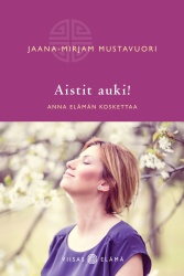 Aistit auki! : anna elämän koskettaa