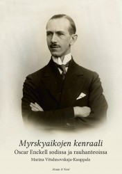 Myrskyaikojen kenraali : Oscar Enckell sodissa ja rauhanteoissa