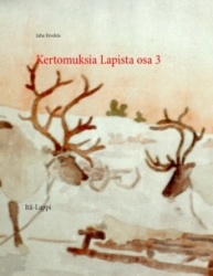 Kertomuksia Lapista 3 : Itä-Lappi
