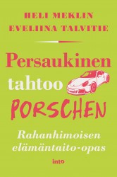 Persaukinen tahtoo Porschen : Rahanhimoisen elämäntaito-opas
