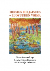 Hirsien hiljaisuus – luovuuden voima : Särestön merkitys Reidar Särestöniemen elämässä ja taiteessa