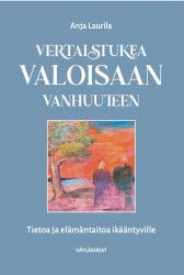 Vertaistukea valoisaan vanhuuteen : tietoa ja elämäntaitoa ikääntyville