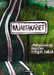 Rajantakaiset : Matkapäiväkirja suljetun itärajan takaa