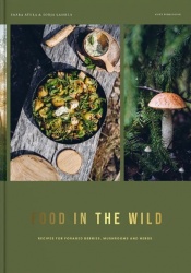 Food in the wild : recipes for foraged berries, mushrooms and herbs
