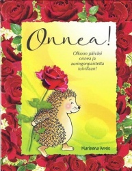 Onnea! : olkoon päiväsi onnea ja auringonpaistetta tulvilaan!