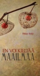 En voi kieltää maailmaa : mietelmiä, aforismeja