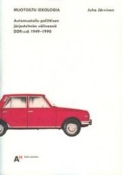 Muotoiltu ideologia - automuotoilu poliittisen järjestelmänvälineenä DDR:ssä 1949-1990