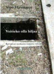 Voitteko olla hiljaa : kertomus matkasta varjosta valoon