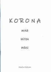 Korona : mitä, miten, miksi