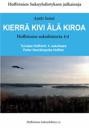 Kierrä kivi älä kiroa Hoffrenien sukuhistoria 4:4 : Toivalan Hoffrénit 4. sukuhaara: Petter Henrikinpoika Hoffrén