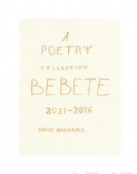 Bebete : a poetry collection 2021-2016