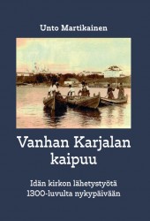 Vanhan Karjalan kaipuu : idän kirkon lähetystyötä 1300-luvulta nykypäivään